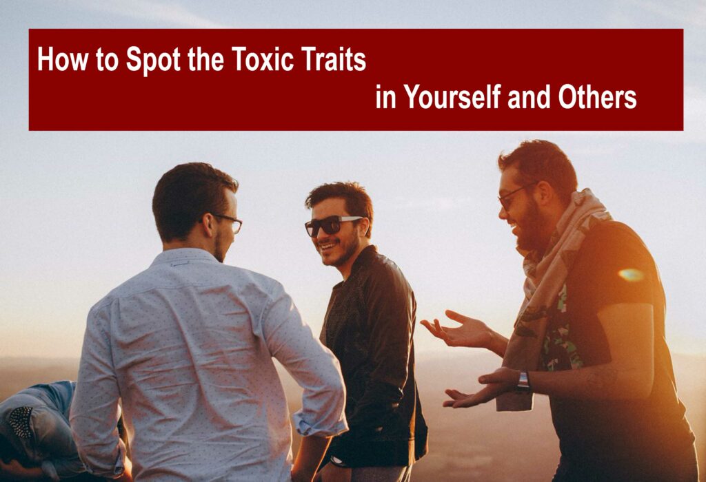 How to Spot the Toxic Traits in Yourself and Others